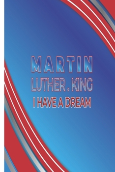 Paperback Martin Luther King I Have A Dream: Martin Lurther King Holiday Notebook / Journal Lined Paper Book