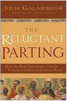 Paperback The Reluctant Parting: How the New Testament's Jewish Writers Created a Christian Book