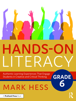 Paperback Hands-On Literacy, Grade 6: Authentic Learning Experiences That Engage Students in Creative and Critical Thinking Book