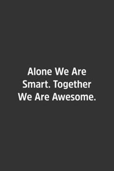 Paperback Alone We Are Smart. Together We Are Awesome.: Lined Notbook / Journal / Diary / Calendar / Planner / Sketchbook / Gift, 108 blank Pages, 6x9, Matte Fi Book