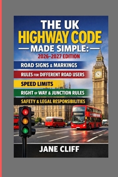 THE UK HIGHWAY CODE MADE SIMPLE: 2026-2027 EDITION