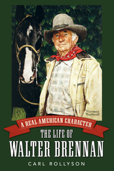 A Real American Character: The Life of Walter Brennan - Book  of the Hollywood Legends