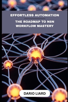 Paperback Effortless Automation: The Roadmap To N8N Workflow Mastery Book