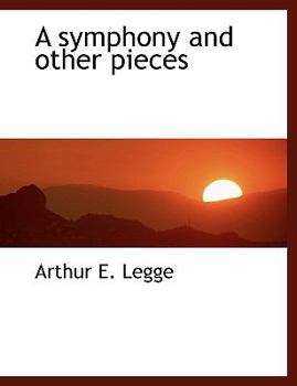 A Symphony and Other Pieces