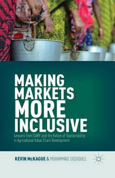 Paperback Making Markets More Inclusive: Lessons from Care and the Future of Sustainability in Agricultural Value Chain Development Book