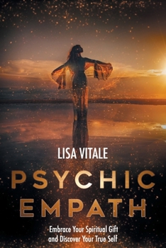 Paperback Psychic Empath: Embrace Your Spiritual Gift and Discover Your True Self Book