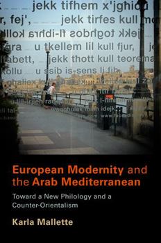 Hardcover European Modernity and the Arab Mediterranean: Toward a New Philology and a Counter-Orientalism Book