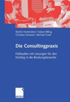 Paperback Die Consultingpraxis: Fallstudien Mit Lösungen Für Den Einstieg in Die Beratungsbranche [German] Book