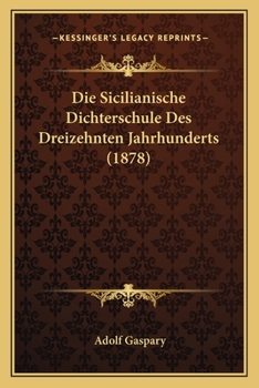 Paperback Die Sicilianische Dichterschule Des Dreizehnten Jahrhunderts (1878) [German] Book