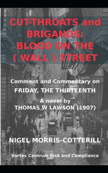 CUT-THROATS AND BRIGANDS: BLOOD on the ( WALL ) STREET: Lawson's Friday the Thirteenth: Context and Commentary (The Vortex Centrum Financial Crime Risk and Compliance Library)