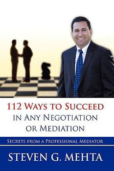 Hardcover 112 Ways to Succeed in Any Negotiation or Mediation: Secrets from a Professional Mediator Book