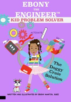 Paperback Ebony The Engineer Kid Problem Solver The Doggy Crate Solution Book