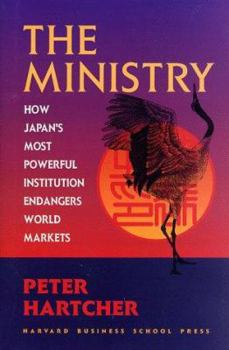 Hardcover The Ministry: How Japan's Most Powerful Institution Endangers World Markets Book