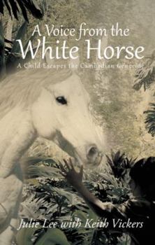 Paperback A Voice from the White Horse: A Child Escapes the Cambodian Genocide Book