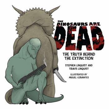 Hardcover The Dinosaurs Are Dead: The Truth Behind the Extinction (Volume 1) Book