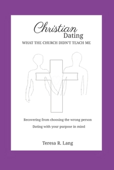 Paperback Christian Dating: What The Church Didn't Teach Me Book