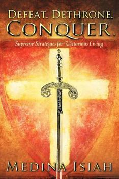 Paperback Defeat. Dethrone. Conquer.: Supreme Strategies for Victorious Living Book