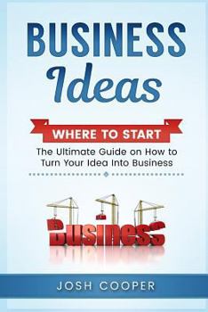 Paperback Business Ideas - Where to Start: The Ultimate on How to Turn Your Idea Into Business Book