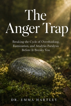 Paperback The Anger Trap: Breaking the Cycle of Overthinking, Rumination, and Analysis Paralysis Before It Breaks You Book