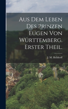 Hardcover Aus dem Leben des Prinzen Eugen von Württemberg. Erster Theil. [German] Book