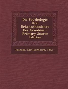 Paperback Die Psychologie Und Erkenntnisslehre Des Arnobius - Primary Source Edition [German] Book