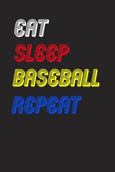 Eat Sleep baseball  Repeat Notebook Fan Sport Gift: Lined Notebook / Journal Gift, 120 Pages, 6x9, Soft Cover, Matte Finish