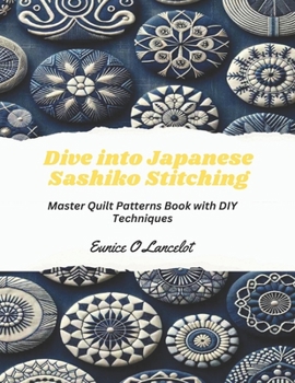 Paperback Dive into Japanese Sashiko Stitching: Master Quilt Patterns Book with DIY Techniques Book