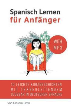 Paperback Spanisch Lernen f?r Anf?nger (mit Audio): 10 leichte Kurzgeschichten mit texbegleitendem Glossar in deutscher Sprache [Spanish] Book