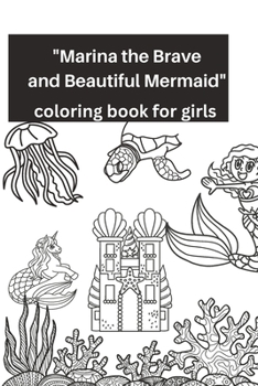 Paperback Marina the Brave and Beautiful Mermaid: coloring book for Girls 6-12 years Book