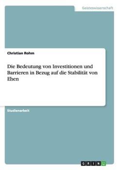 Paperback Die Bedeutung von Investitionen und Barrieren in Bezug auf die Stabilität von Ehen [German] Book