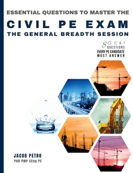 Paperback Essential Questions to Master the Civil PE Exam: The General Breadth Session - 80 CBT Questions Every PE Candidate Must Answer Book