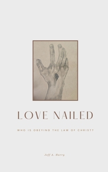 Love Nailed: Who is obeying the law of Christ?