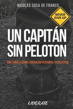 Paperback Un Capitán sin Pelotón: Una fábula sobre liderazgo personal y colectivo. [Spanish] Book