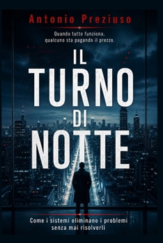 Paperback Il Turno Di Notte: Come i sistemi eliminano i problemi senza mai risolverli [Italian] Book