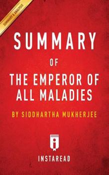 Summary of the Emperor of All Maladies: By Siddhartha Mukherjee Includes Analysis