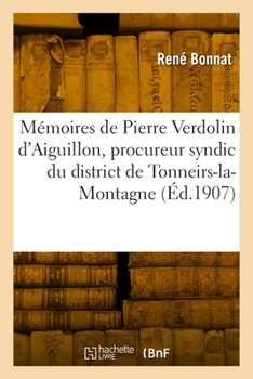 Paperback Mémoires de Pierre Verdolin d'Aiguillon, Procureur Syndic Du District de Tonneirs-La-Montagne [French] Book