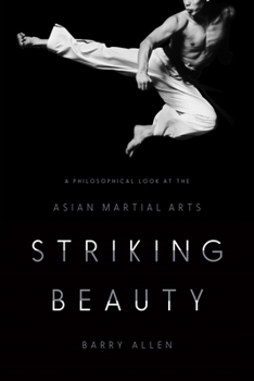 Hardcover Striking Beauty: A Philosophical Look at the Asian Martial Arts Book