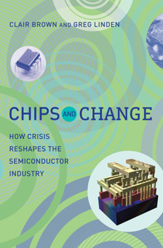 Paperback Chips and Change: How Crisis Reshapes the Semiconductor Industry Book