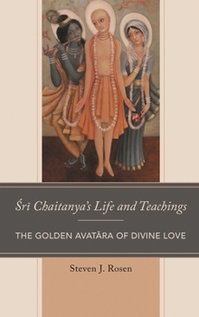 Paperback Sri Chaitanya's Life and Teachings: The Golden Avatara of Divine Love Book