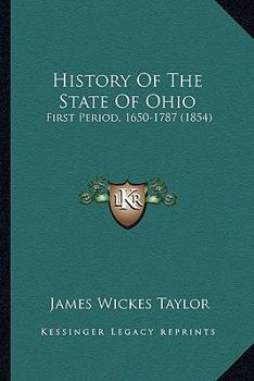 Paperback History Of The State Of Ohio: First Period, 1650-1787 (1854) Book
