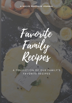 Favorite Family Recipes: A Recipe Keepsake Journal: A Collection of Our Family's Favorite Recipes. Blank Recipe Journal to Write All Your Best Recipes. Meal Organizer.