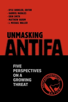 Paperback Unmasking Antifa: Five Perspectives on a Growing Threat Book