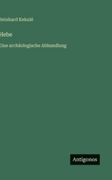 Hebe: Eine archäologische Abhandlung (German Edition)