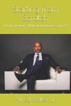 Paperback Starting from Scratch: An Entrepreneur's Play book For Business Success Book