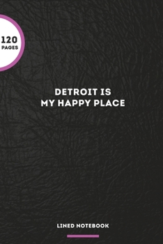 Detroit Is My Happy Place: Blank Lined Journal Notebook, 120 Pages, Matte, Softcover, 6x9 Diary