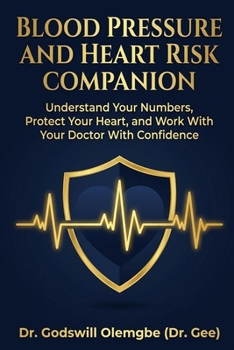 Blood Pressure and Heart Risk Companion: Understand Your Numbers, Protect Your Heart, and Work With Your Doctor With Confidence