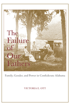 Hardcover The Failure of Our Fathers: Family, Gender, and Power in Confederate Alabama Book