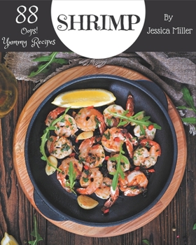 Paperback Oops! 88 Yummy Shrimp Recipes: Make Cooking at Home Easier with Yummy Shrimp Cookbook! Book