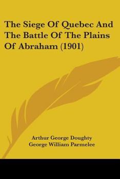 Paperback The Siege Of Quebec And The Battle Of The Plains Of Abraham (1901) Book