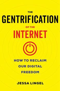 Paperback The Gentrification of the Internet: How to Reclaim Our Digital Freedom Book